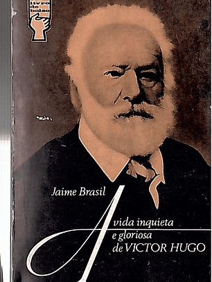A vida inquieta e gloriosa de Vitor Hugo