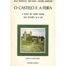 O CASTELO E A FEIRA - A TERRA DE SANTA MARIA  NOS SÉC. XI A XIII