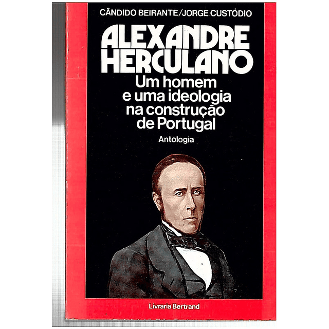 Alexandre Herculano - Um homem e uma ideologia na construção de Portugal
