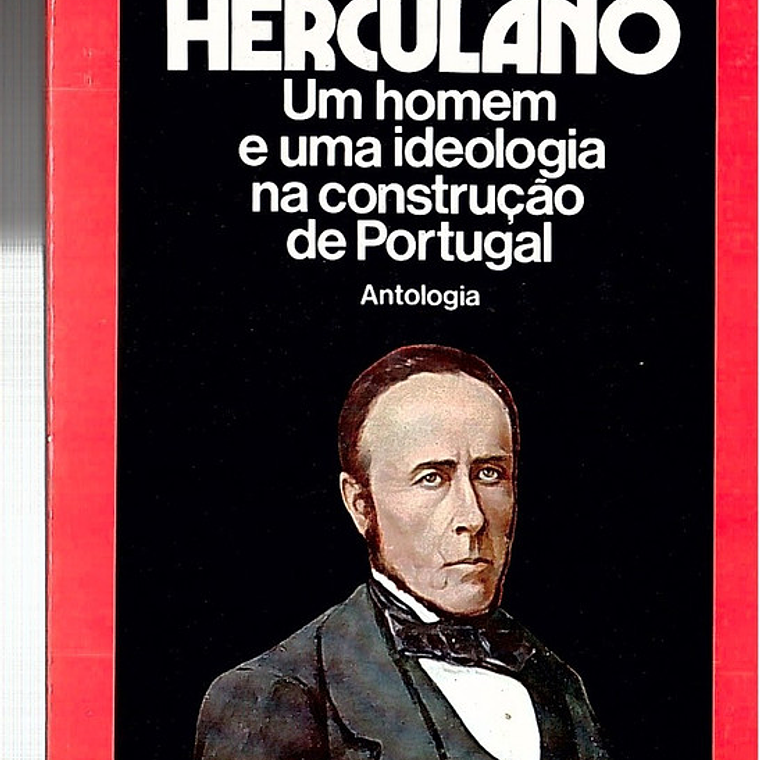 Alexandre Herculano - Um homem e uma ideologia na construção de Portugal 1