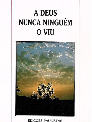 A Deus nunca ninguém o viu