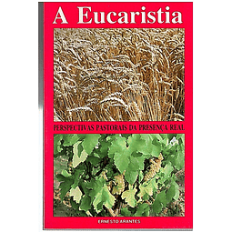 A eucaristia Perspectivas pastorais da presença real