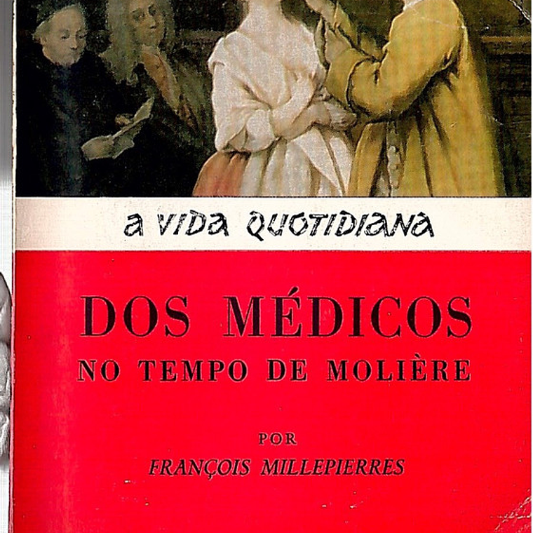 A vida quotidiana dos médicos no tempo de Molière 1