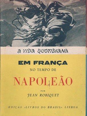A vida quotidiana em França no tempo de Napoleão