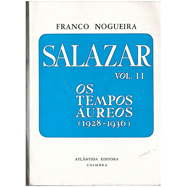 Salazar vol. II Os tempos áureos (1928-1936)