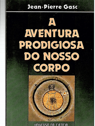 A aventura prodigiosa do nosso corpo