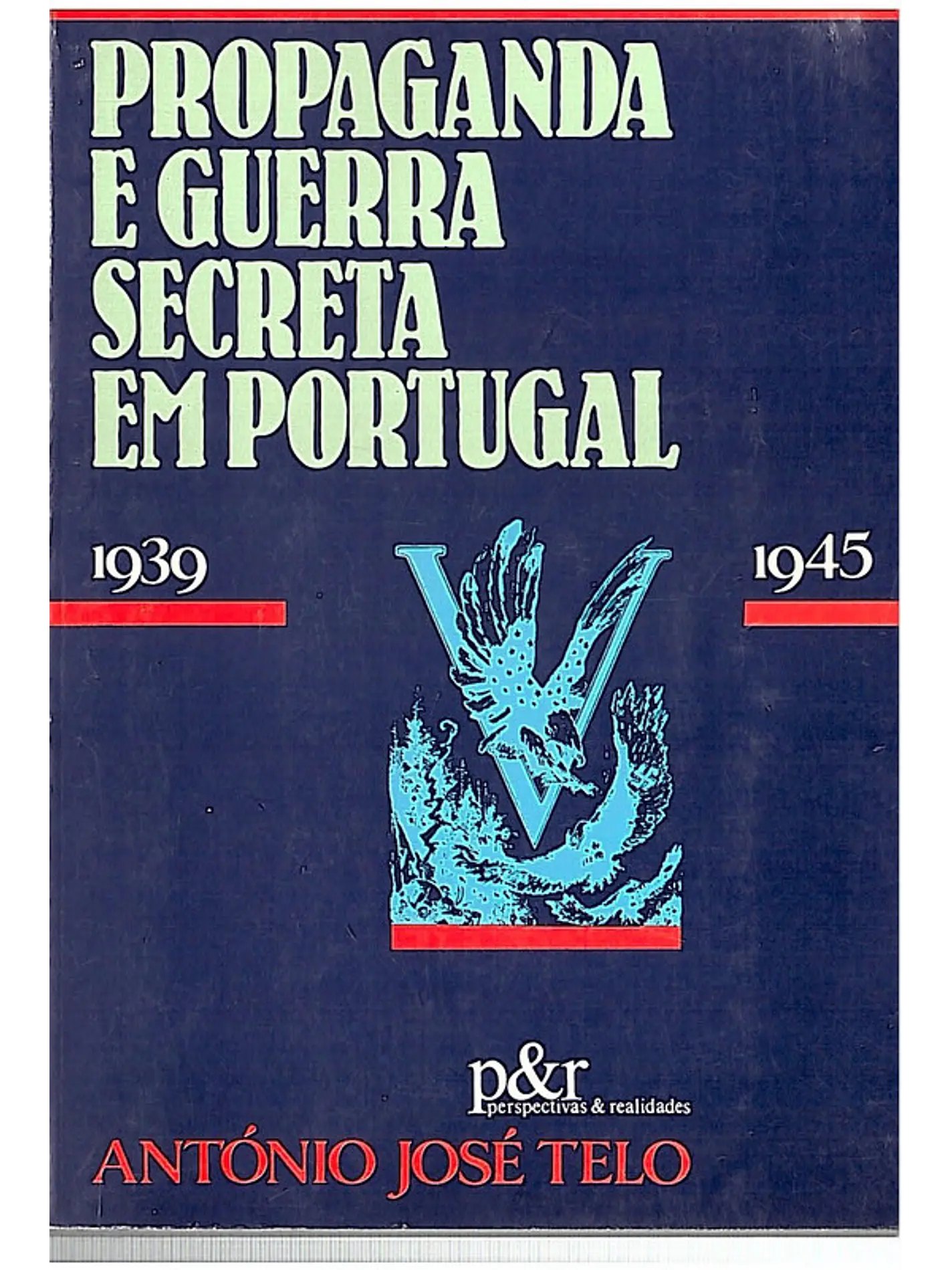 Propaganda e guerra secreta em Portugal 1939-1945 1