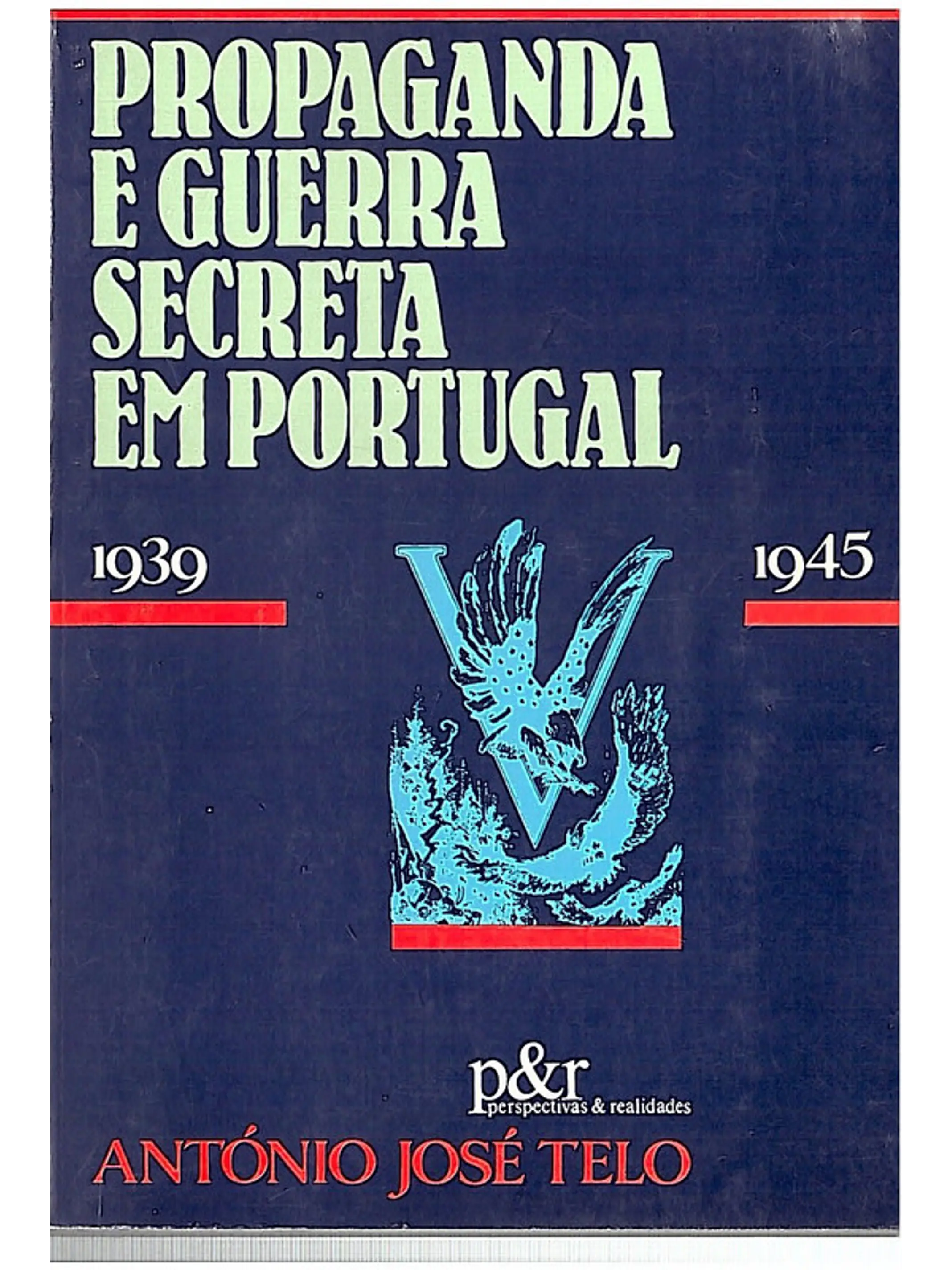 Propaganda e guerra secreta em Portugal 1939-1945 1