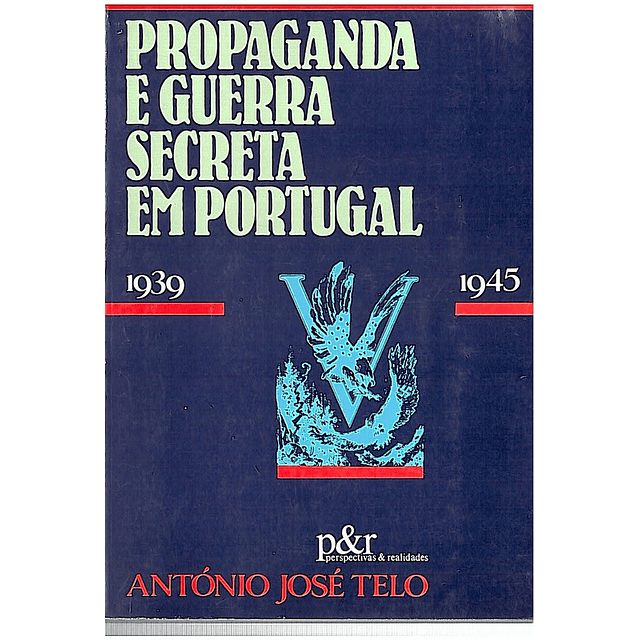 Propaganda e guerra secreta em Portugal 1939-1945