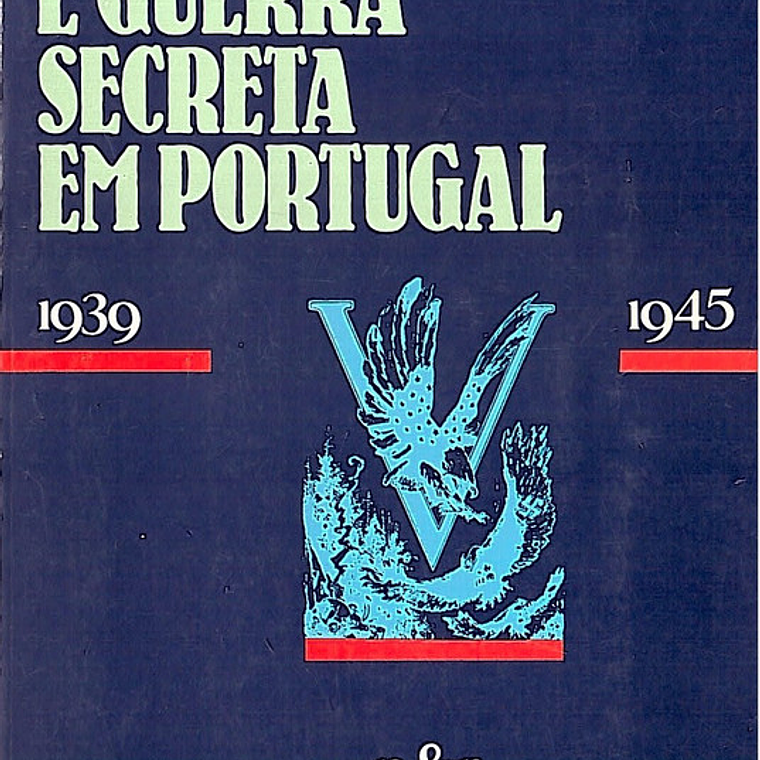 Propaganda e guerra secreta em Portugal 1939-1945 1