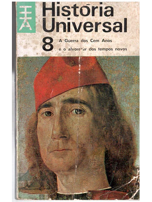 História universal 08 - A guerra dos 100 anos e o alvorecer dos tempos novos