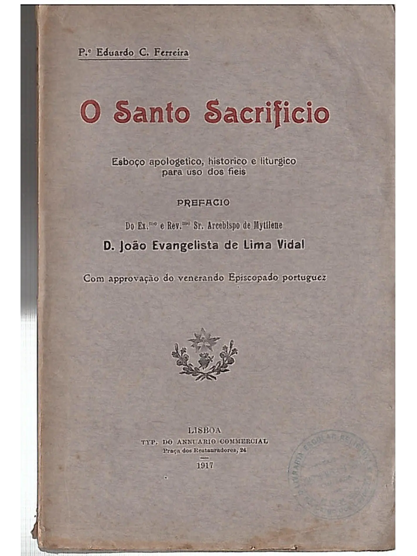 O santo sacrifício, esboço apologético, histórico e litúrgico para uso dos fieis 1