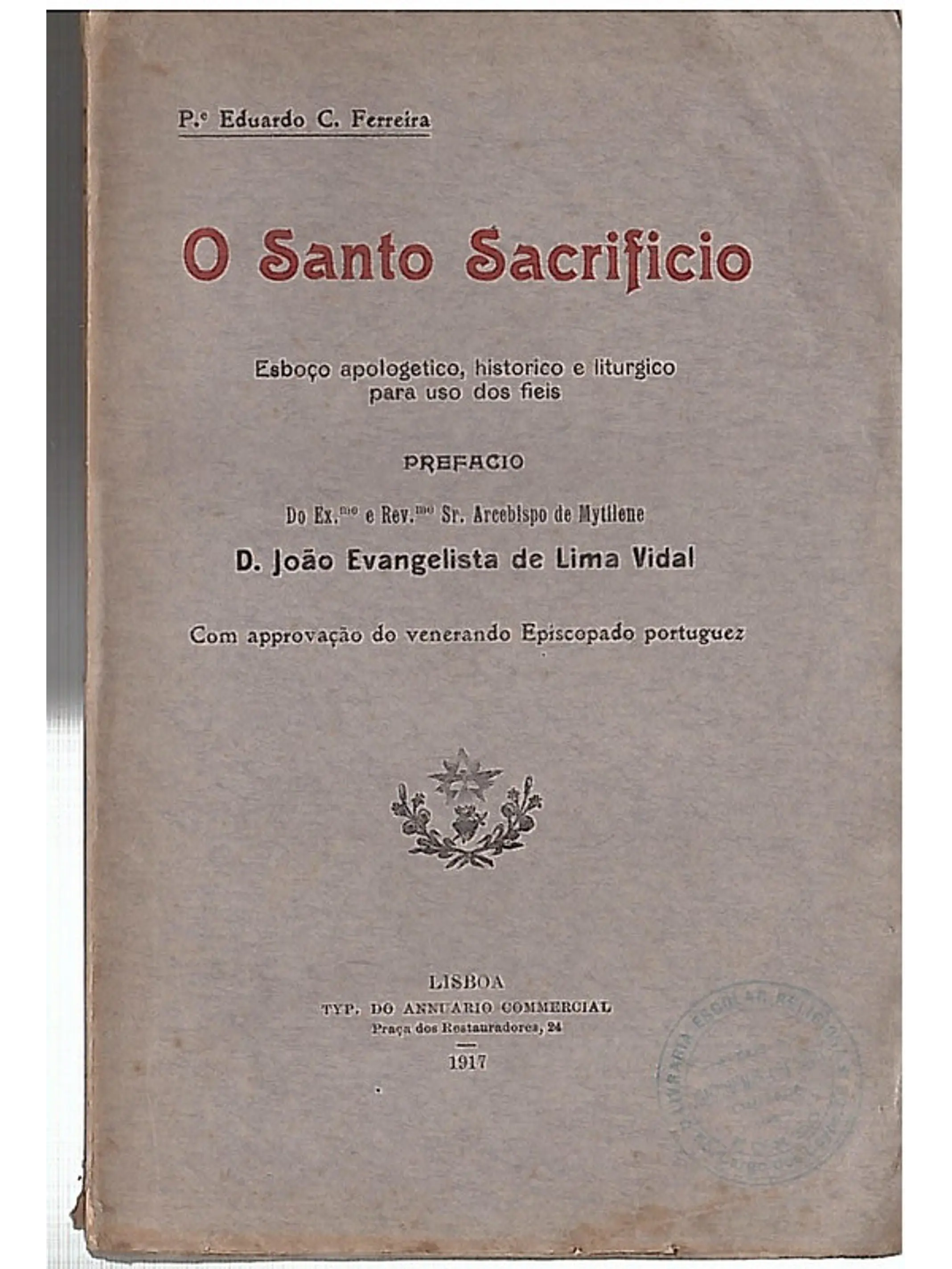 O santo sacrifício, esboço apologético, histórico e litúrgico para uso dos fieis 1