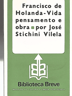 Francisco de Holanda - vida pensamento e obra