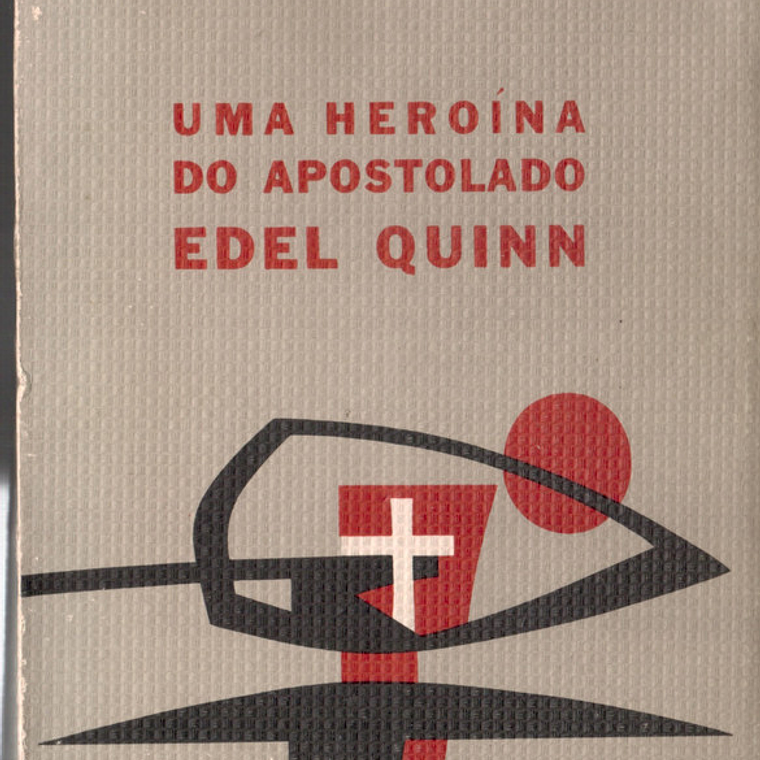 Uma heroína do apostolado Edel Quinn 1