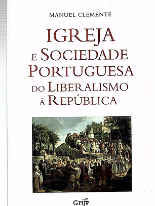 Igreja e sociedade portuguesa do liberalismo à República