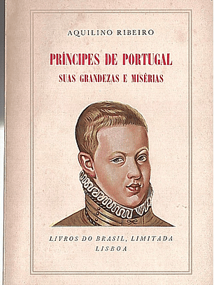 Príncipes de Portugal suas grandezas e misérias