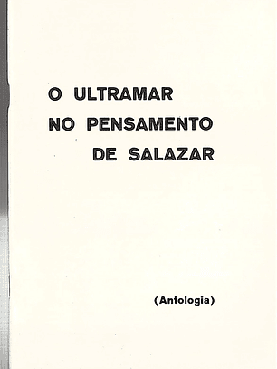 O ultramar no pensamento de Salazar - antologia