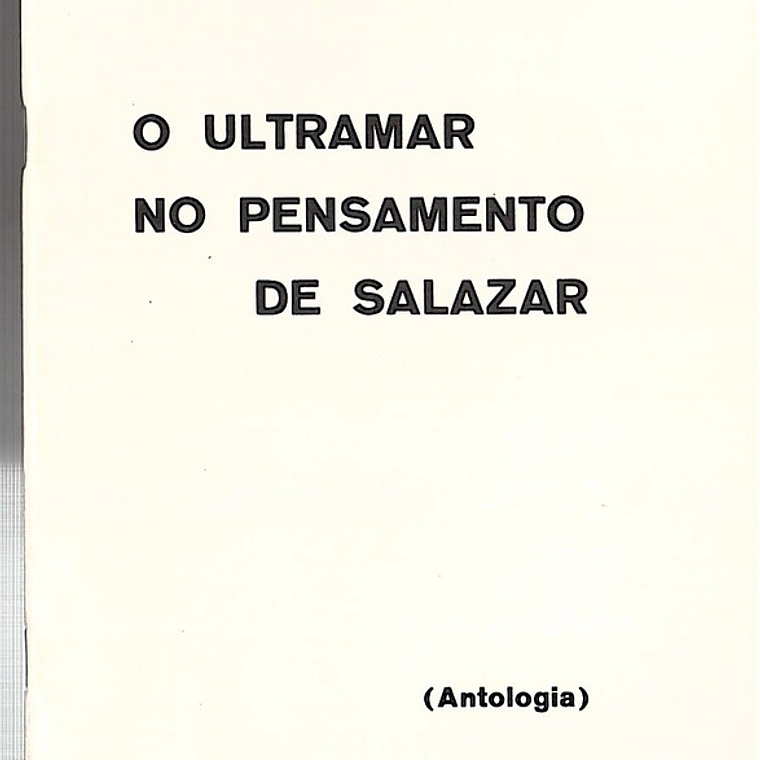 O ultramar no pensamento de Salazar - antologia 1