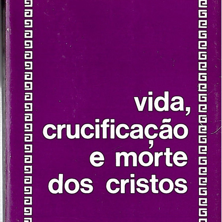 Vida, crucificação e morte dos cristos 1