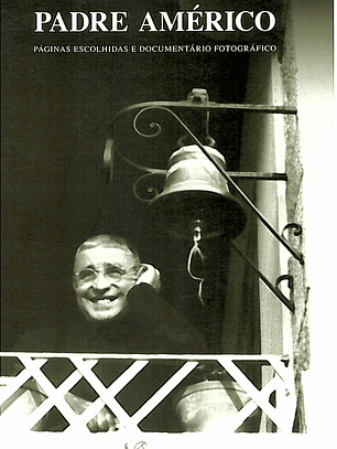 Padre Américo páginas escolhidas e documentário fotográfico