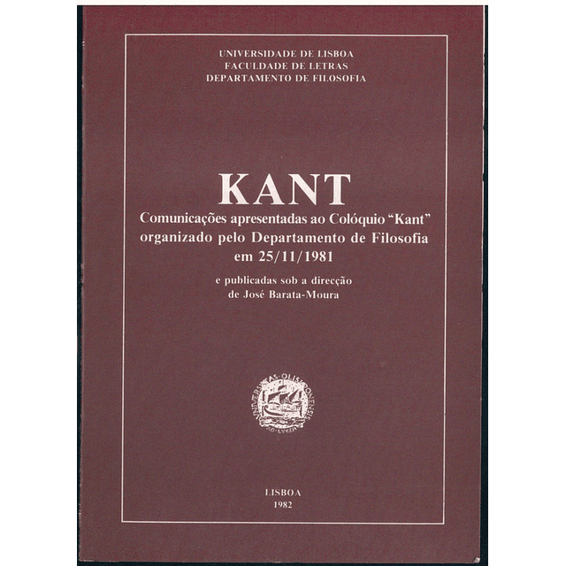 Kant - Comunicações apresentadas ao Colóquio "Kant" organizado pelo Departamento de Filosofia em 25/11/1981