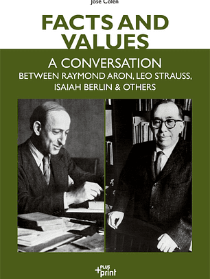 Facts and values - A conversation between Raymond Aron, Leo Strauss, Isaiah Berlin and others