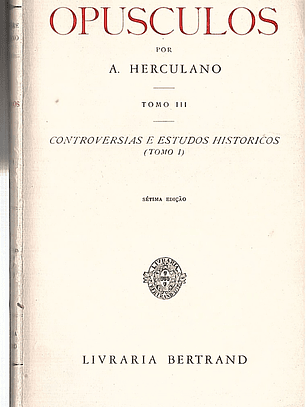 OPUSCÚLOS - CONTROVERSIAS E ESTUDOS HISTÓRICOS - Vol 1