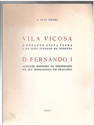 Vila Viçosa o encanto desta terra e os seus títulos de nobreza - Dom Fernando i alocução proferida na inauguração do seu monumento em Bragança