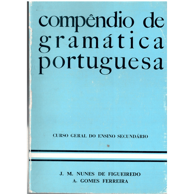 Compêndio de gramática portuguesa curso geral do ensino secundário