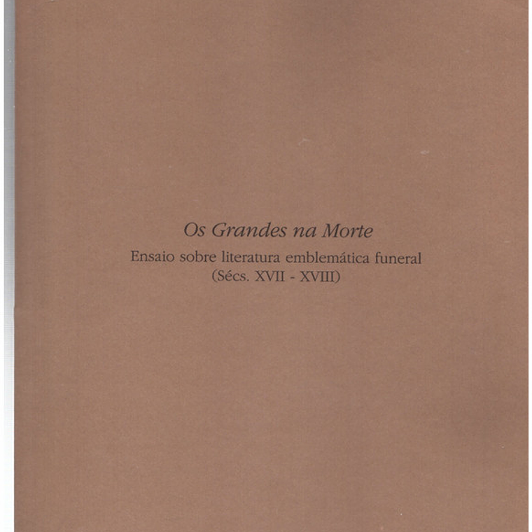 Os grandes na morte ensaio sobre literatura emblemática funeral séc 17 a séc 18 1