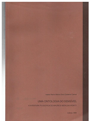 Uma ontologia do sensível - A aventura filosófica de Maurice Merleau-Ponty