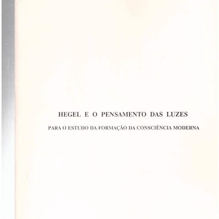 Hegel e o pensamento das luzes para o estudo da formação da consciência moderna 1