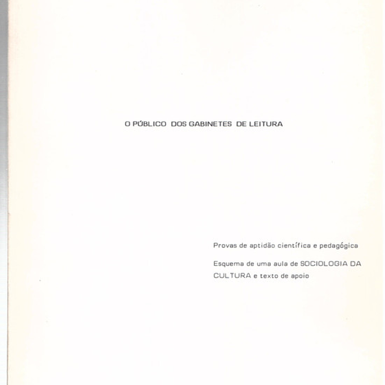 O Público dos gabinetes de leitura - Provas de aptidão científica e pedagógica - Esquema de uma aula de sociologia da cultura e texto de apoio 1