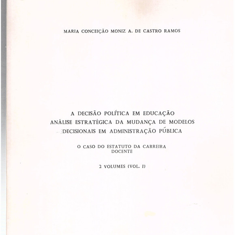 A decisão política em educação, análise estratégica da mudança de modelos decisionais em administração pública (vol2) 1