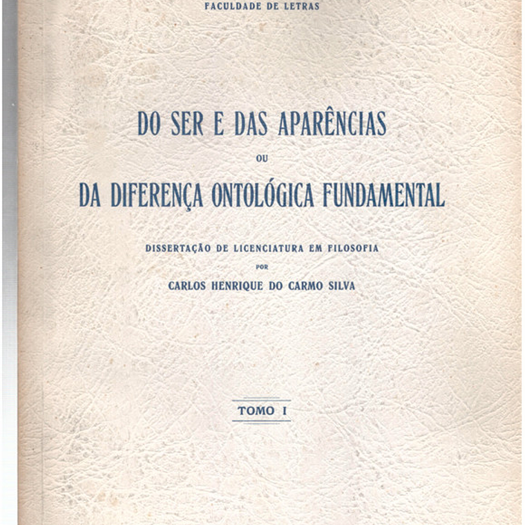 Do ser e das aparências ou da diferença ontológica fundamental dissertação - Tomo 1 1