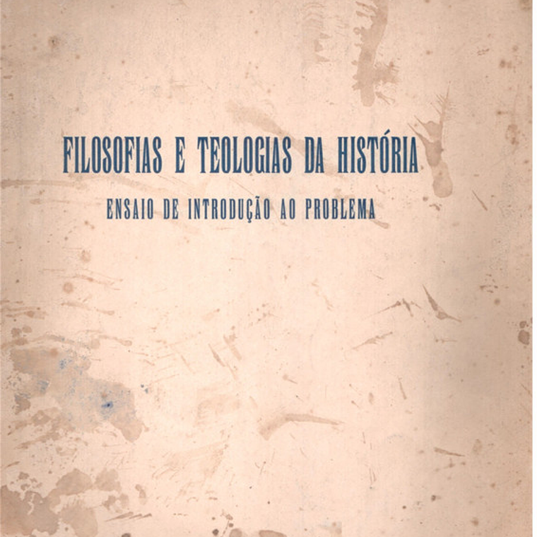 Filosofias e teologias da história ensaio e introdução ao problema 1