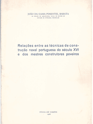 Relações entre as técnicas de construção naval portuguesa do século XVI e dos mestres construtores poveiros