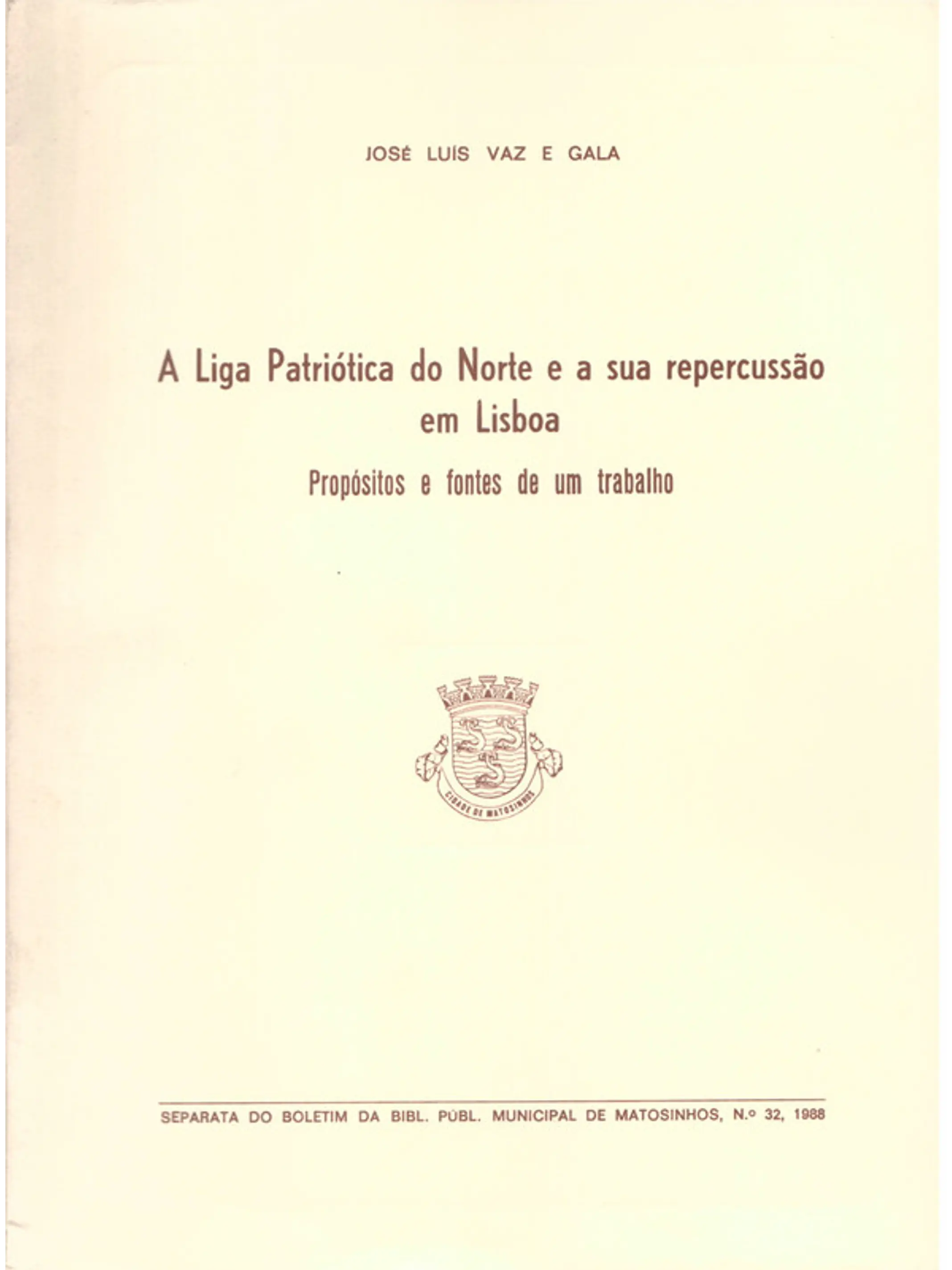 A liga Patriótica do norte e a sua repercussão em Lisboa propósitos e fontes de um trabalho (separata) 1