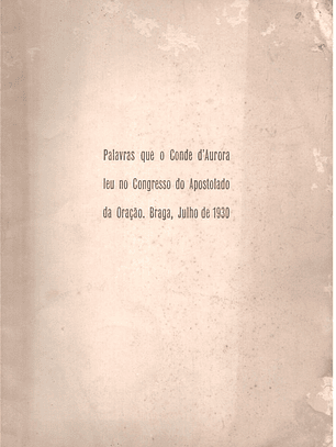 Palavras que o Conde de Aurora leu no Congresso do apostolado de oração Braga julho de 1930