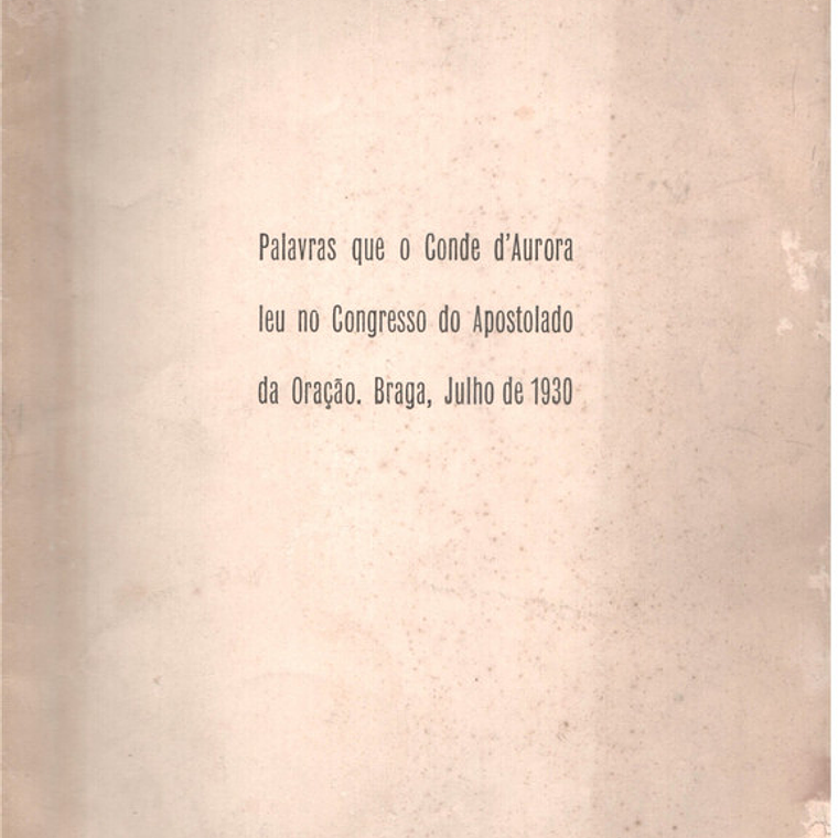 Palavras que o Conde de Aurora leu no Congresso do apostolado de oração Braga julho de 1930 1