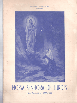 Nossa Senhora de Lourdes - Ano centenário 1858 - 1958