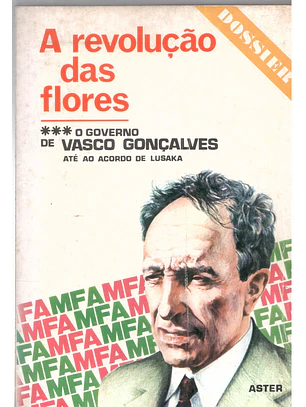 A revolução das flores - o governo de Vasco Gonçalves até ao acordo de Lusaka