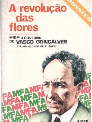 A revolução das flores - o governo de Vasco Gonçalves até ao acordo de Lusaka