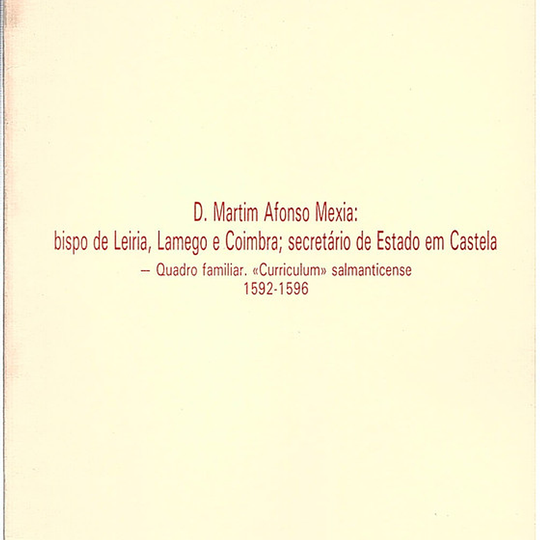 D. Martim Afonso Mexia: bispo de Leiria, Lamego e Coimbra; secretário de Estado em Castela – Quadro familiar. «Curriculum» salmanticense 1592-1596 1