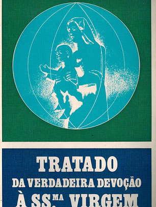 Tratado da verdadeira devoção à S. Virgem