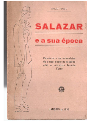 Salazar e a sua época - Comentário às entrevistas do actual chefe de governo com o jornalista António Ferro