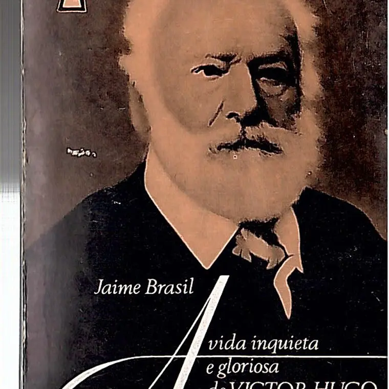 A vida inquieta e gloriosa de Vitor Hugo 1