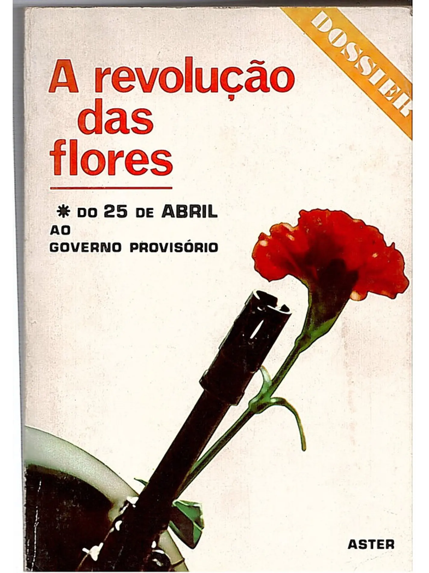 A revolução das flores - Do 25 de Abril ao Governo provisório 1