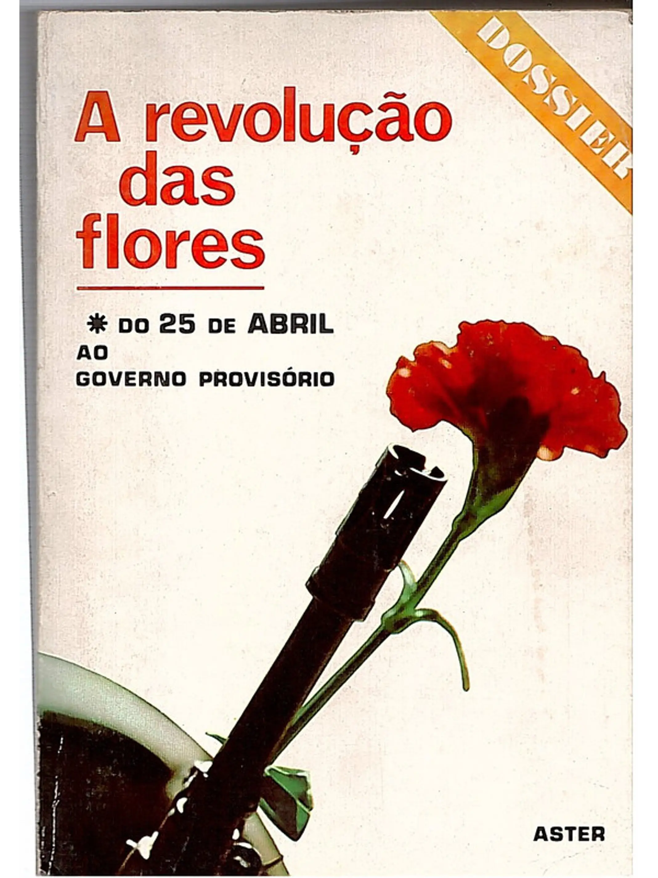 A revolução das flores - Do 25 de Abril ao Governo provisório 1